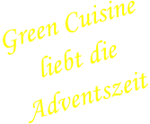 Green Cuisine liebt die Adventszeit